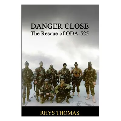 "Danger Close: The Rescue of ODA-525" - "" ("Thomas Rhys")(Paperback)