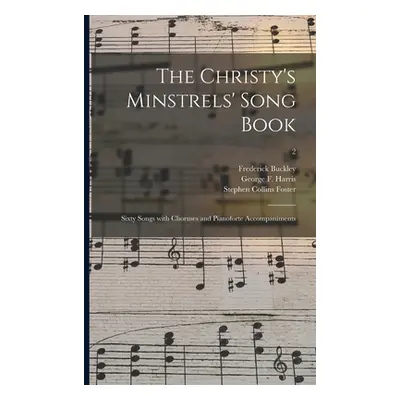 "The Christy's Minstrels' Song Book: Sixty Songs With Choruses and Pianoforte Accompaniments; 2"