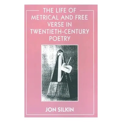 "The Life of Metrical and Free Verse in Twentieth-Century Poetry" - "" ("Silkin Jon")(Paperback)