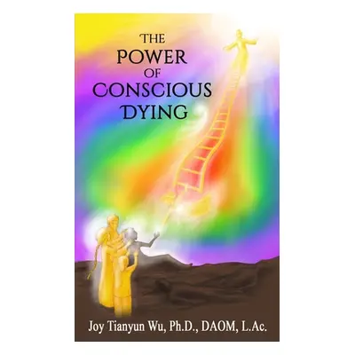 "The Power of Conscious Dying" - "" ("Wu Joy Tianyun")(Paperback)