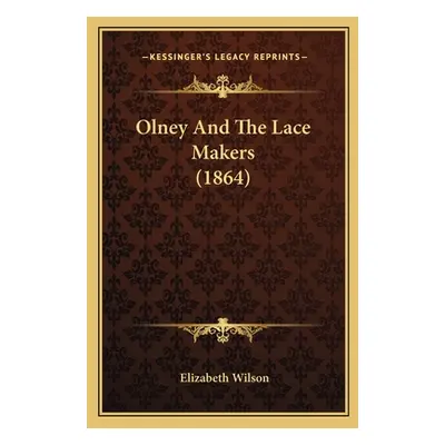 "Olney And The Lace Makers (1864)" - "" ("Wilson Elizabeth")(Paperback)