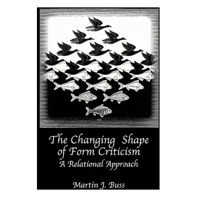 "The Changing Shape of Form Criticism: A Relational Approach" - "" ("Buss Martin J.")(Pevná vazb