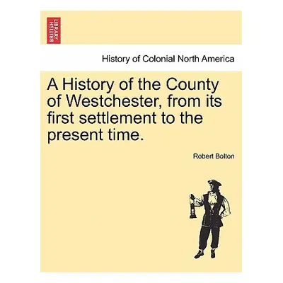 "A History of the County of Westchester, from its first settlement to the present time." - "" ("