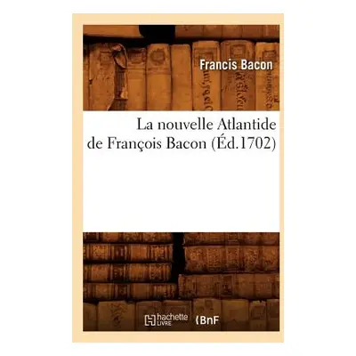 "La Nouvelle Atlantide de Franois Bacon, (d.1702)" - "" ("Bacon Francis")(Paperback)