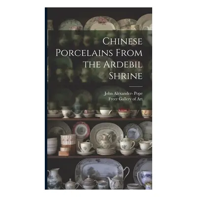 "Chinese Porcelains From the Ardebil Shrine" - "" ("Pope John Alexander 1906-1982-")(Pevná vazba