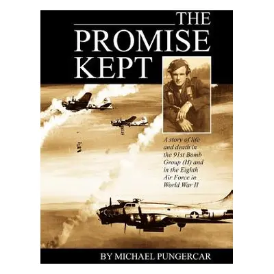 "The Promise Kept: A story of life and death in the 91st Bomb Group