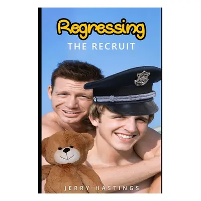 "Regressing the Recruit: An ABDL MM Age Play Instalove Steamy Romance" - "" ("Hastings Jerry")(P