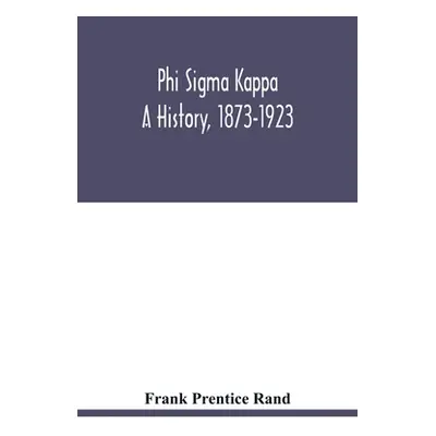 "Phi sigma kappa: a history, 1873-1923" - "" ("Prentice Rand Frank")(Paperback)