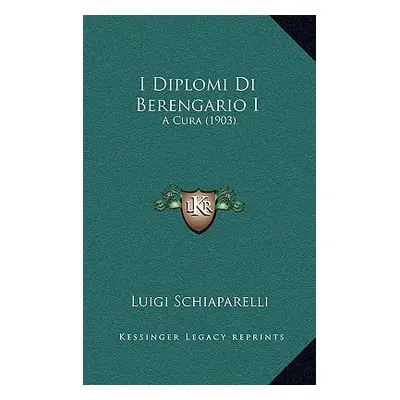 "I Diplomi Di Berengario I: A Cura (1903)" - "" ("Schiaparelli Luigi")(Paperback)