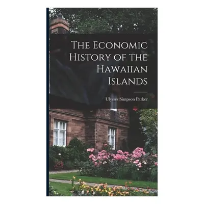 "The Economic History of the Hawaiian Islands" - "" ("Parker Ulysses Simpson")(Pevná vazba)