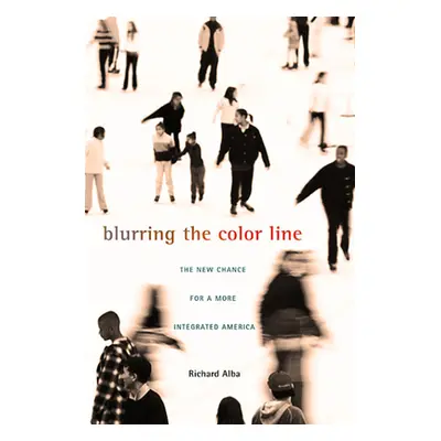 "Blurring the Color Line: The New Chance for a More Integrated America" - "" ("Alba Richard")(Pa