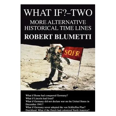 "What If?-Two: More Alternative Historical Time Lines" - "" ("Blumetti Robert")(Paperback)