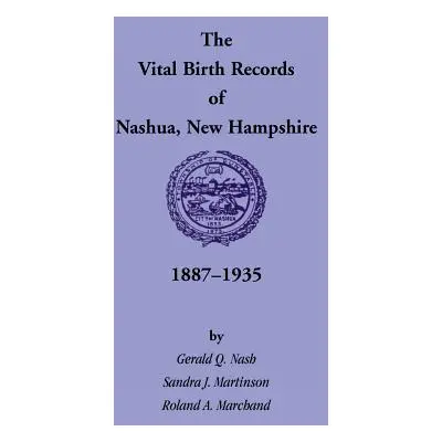 "The Vital Birth Records of Nashua, New Hampshire, 1887-1935" - "" ("Nash Gerald Q.")(Paperback)