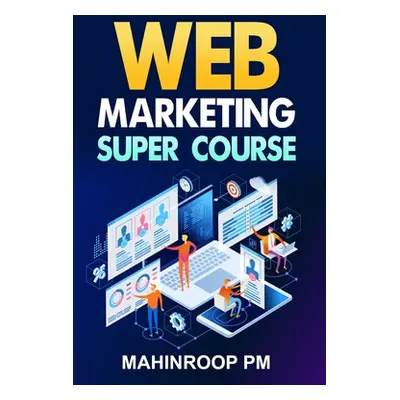 "Web Marketing Super Course" - "" ("Pm Mahinroop")(Paperback)