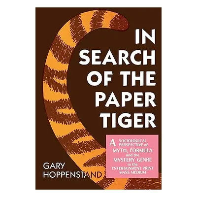 "In Search of the Paper Tiger: A Sociological Perspective of Myth, Formula, and the Mystery Genr