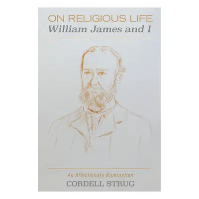 "On Religious Life: William James and I" - "" ("Strug Cordell")(Pevná vazba)