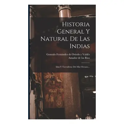 "Historia General Y Natural De Las Indias: Islas Y Tierrafirme Del Mar Oceano..." - "" ("Gonzalo