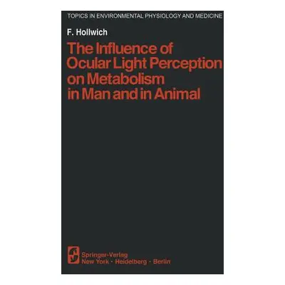 "The Influence of Ocular Light Perception on Metabolism in Man and in Animal" - "" ("Hollwich F.