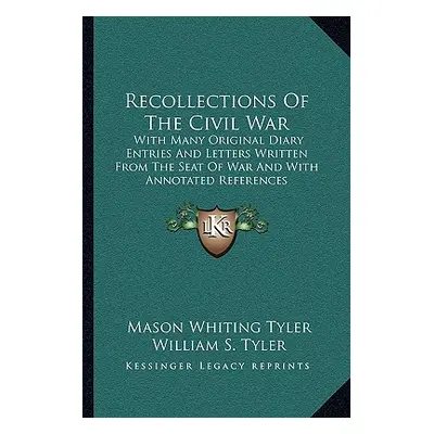 "Recollections Of The Civil War: With Many Original Diary Entries And Letters Written From The S