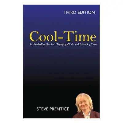 "Cool-Time: A Hands On Plan for Managing Work and Balancing Time: Third Edition" - "" ("Prentice