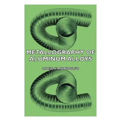 "Metallography of Aluminum Alloys" - "" ("Mondolfo Lucio F.")(Paperback)