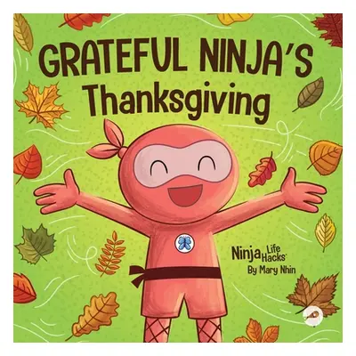 "Grateful Ninja's Thanksgiving: A Rhyming Children's Book About Gratitude" - "" ("Nhin Mary")(Pa