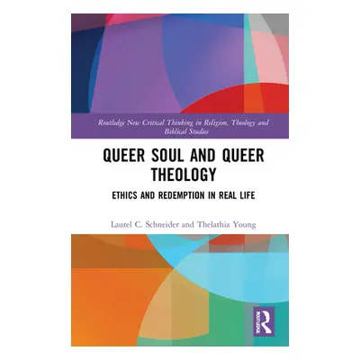 "Queer Soul and Queer Theology: Ethics and Redemption in Real Life" - "" ("C. Schneider Laurel")