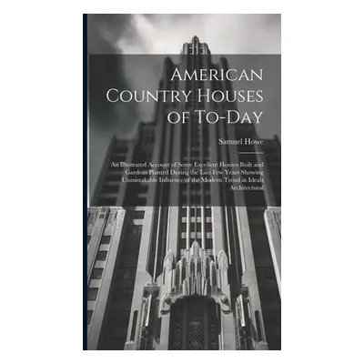 "American Country Houses of To-Day: An Illustrated Account of Some Excellent Houses Built and Ga