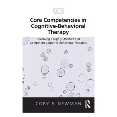 "Core Competencies in Cognitive-Behavioral Therapy: Becoming a Highly Effective and Competent Co