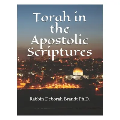 "Torah in the Apostolic Scriptures" - "" ("Brandt Rabbin Deborah E.")(Paperback)