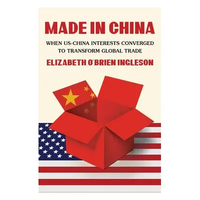 "Made in China: When Us-China Interests Converged to Transform Global Trade" - "" ("Ingleson")(P