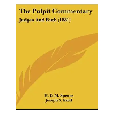 "The Pulpit Commentary: Judges And Ruth (1881)" - "" ("Spence H. D. M.")(Pevná vazba)