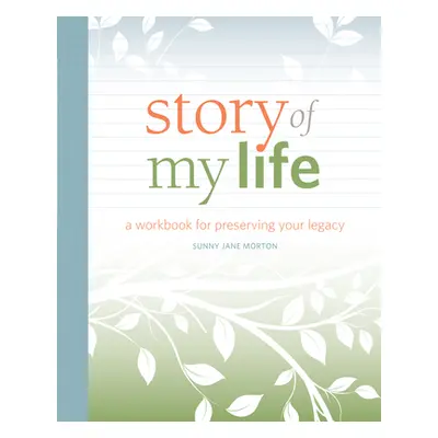 "Story of My Life: A Workbook for Preserving Your Legacy" - "" ("Morton Sunny")(Paperback)