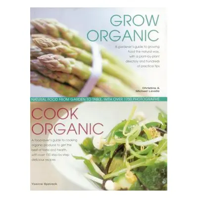 "Grow Organic, Cook Organic: Natural Food from Garden to Table, with Over 1750 Photographs" - ""