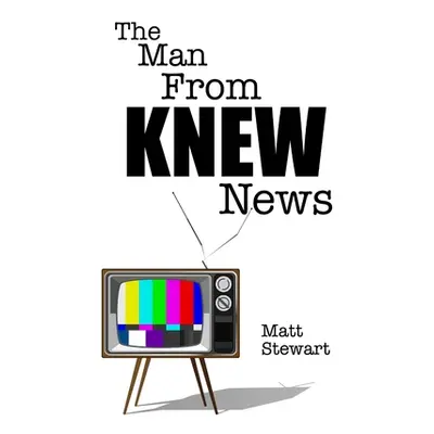 "The Man From KNEW News" - "" ("Stewart Matt")(Paperback)