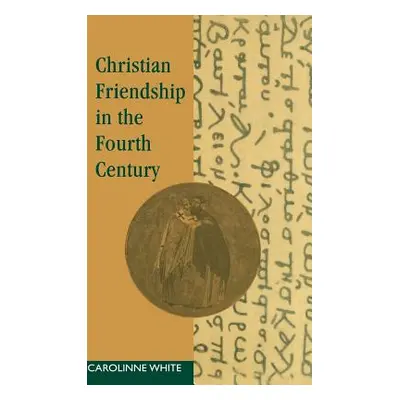 "Christian Friendship in the Fourth Century" - "" ("White Carolinne")(Pevná vazba)