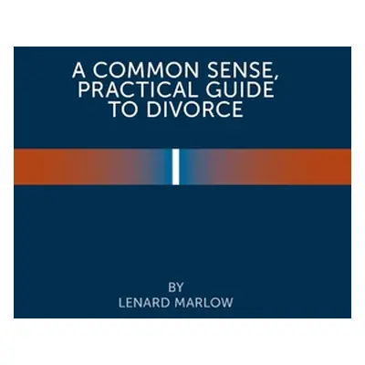 "A Common Sense Practical Guide to Divorce" - "" ("Marlow Lenard")(Pevná vazba)