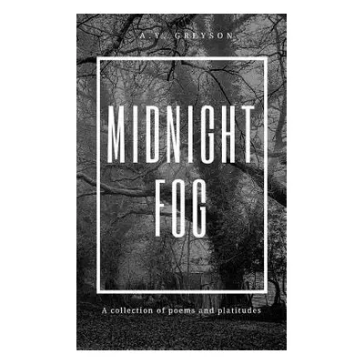 "Midnight Fog: Poems and Platitudes" - "" ("Greyson A. y.")(Paperback)