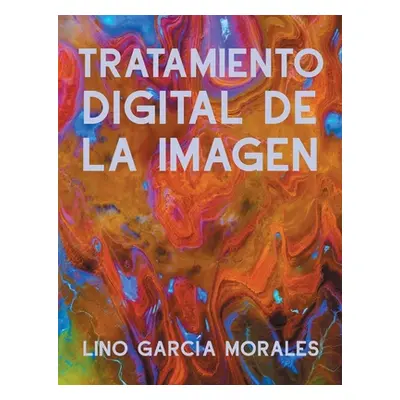 "Tratamiento Digital de la Imagen" - "" ("Garca Morales Lino")(Paperback)