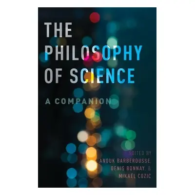 "Philosophy of Science: A Companion" - "" ("Barberousse Anouk")(Pevná vazba)