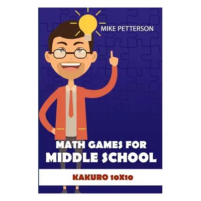 "Math Games For Middle School: Kakuro 10x10" - "" ("Petterson Mike")(Paperback)