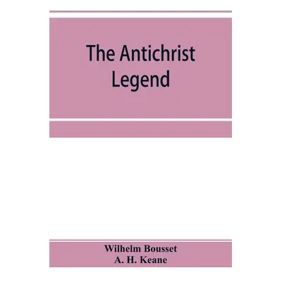 "The Antichrist legend; a chapter in Christian and Jewish folklore, Englished from the German of