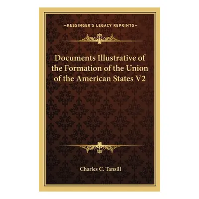 "Documents Illustrative of the Formation of the Union of the American States V2" - "" ("Tansill 