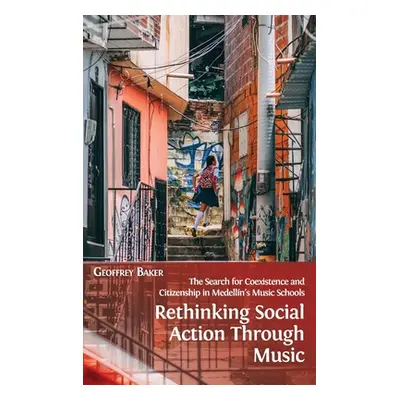 "Rethinking Social Action through Music: The Search for Coexistence and Citizenship in Medelln's