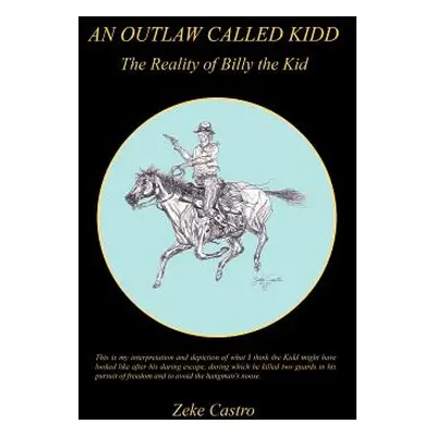 "An Outlaw Called Kidd - The Reality of Billy the Kid" - "" ("Castro Zeke")(Pevná vazba)