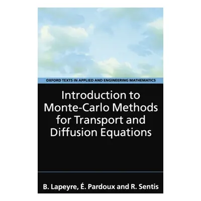 "Introduction to Monte-Carlo Methods for Transport and Diffusion Equations" - "" ("Lapeyre Berna