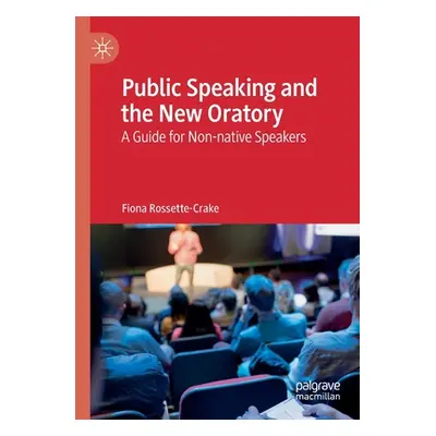 "Public Speaking and the New Oratory: A Guide for Non-Native Speakers" - "" ("Rossette-Crake Fio