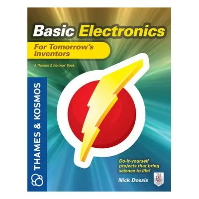 "Basic Electronics for Tomorrow's Inventors: A Thames and Kosmos Book" - "" ("Dossis Nick")(Pape