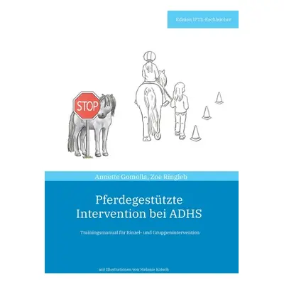 "Pferdegesttzte Intervention bei ADHS: Trainingsmanual fr Einzel- und Gruppenintervention" - "" 