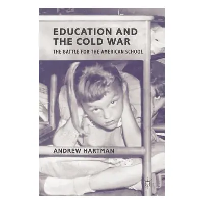 "Education and the Cold War: The Battle for the American School" - "" ("Hartman A.")(Paperback)